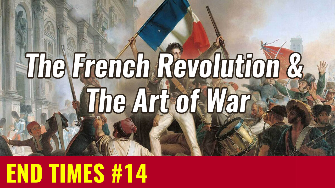 END TIMES #14: The French Revolution & The Art of War