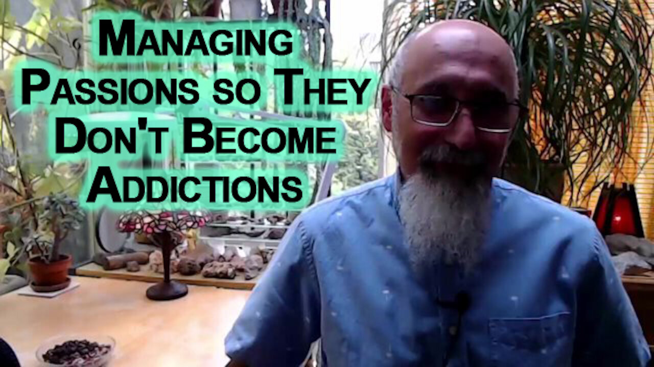 Managing Our Passions so They Don't Turn into Addictions and Consume Us: How to Life Advice