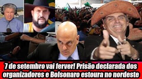 7 de setembro vai ferver! Prisão declarada dos organizadores e Bolsonaro estoura no nordeste