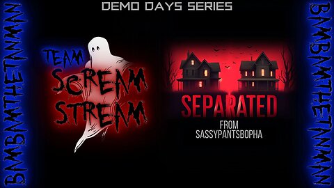 TEAM SCREAM STREAM - Demo Days: Separated