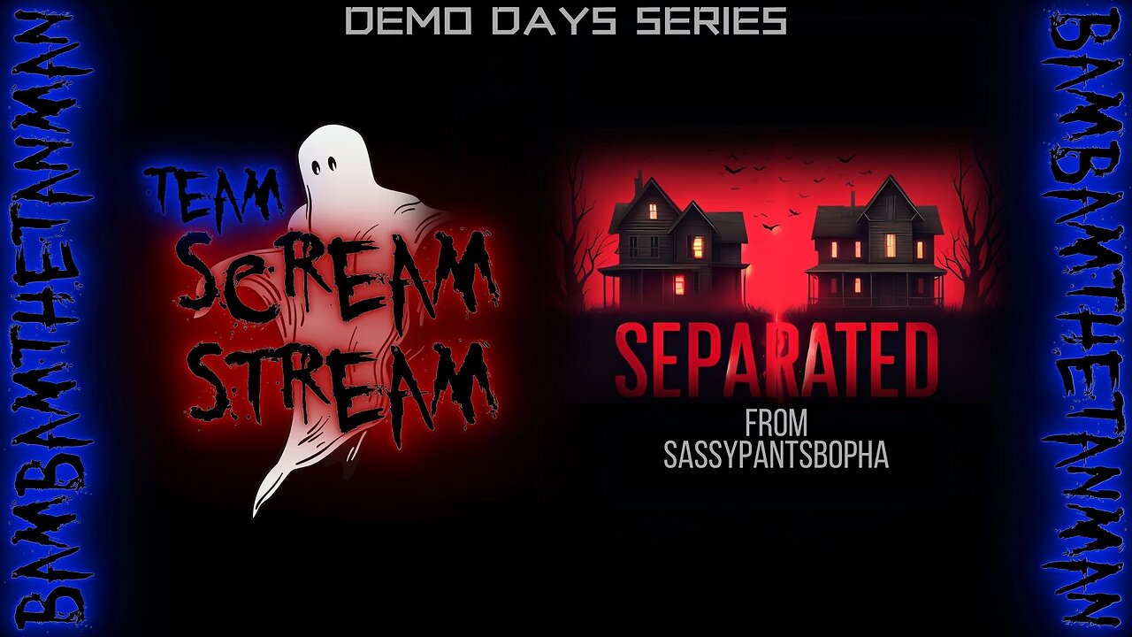 TEAM SCREAM STREAM - Demo Days: Separated