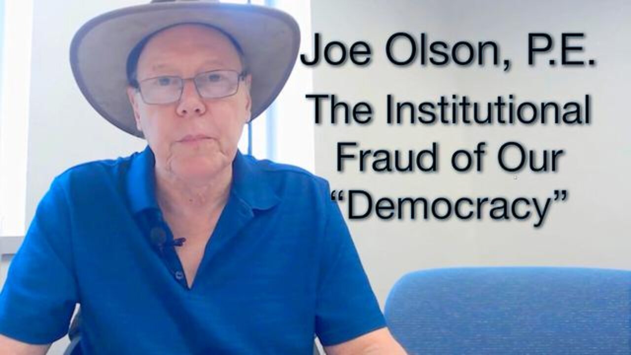 Joe Olson Describes the Institutionalized Fraud of Our "Democracy"