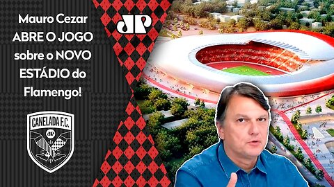 FALOU TUDO! "O Flamengo QUER FAZER O SEU ESTÁDIO, tem UM PLANO PRA ISSO e..." Mauro Cezar ABRE JOGO!