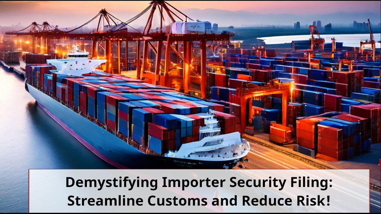 Demystifying the Importer Security Filing: Strengthening Supply Chain Security