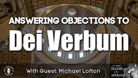 26 May 21, Hands on Apologetics: Answering Objections to Dei Verbum