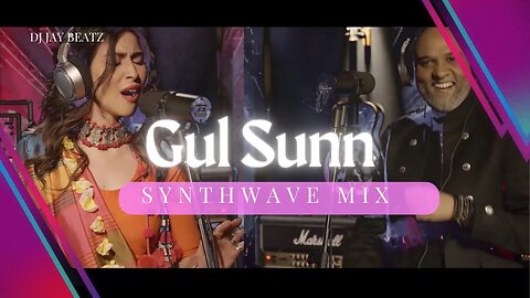 Gul Sunn | SynthWave Mix | Meesha Shafi | Ali Pervez Mehdi | Dj Jay Beatz