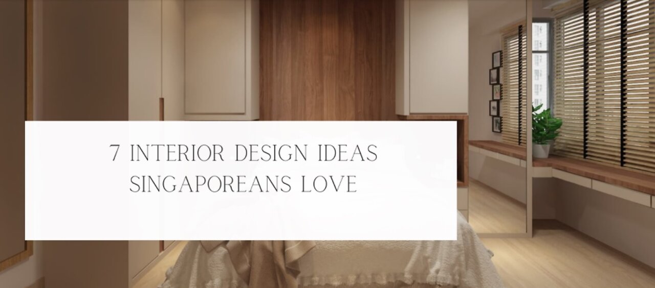 7 Interior Design Ideas Singaporeans Love