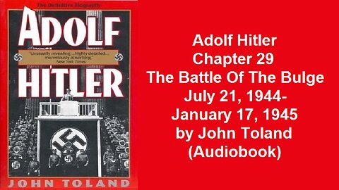 Adolf Hitler Chapter 29 The Battle Of The Bulge July 21, 1944-January 17, 1945 by John Toland