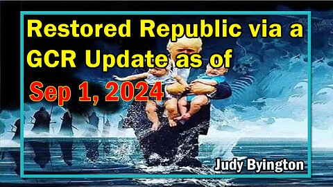 Restored Republic via a GCR Update as of Sep 1, 2024 - Judy Byington