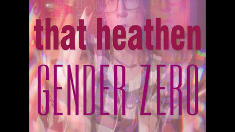 that heathen | GENDER ZERO