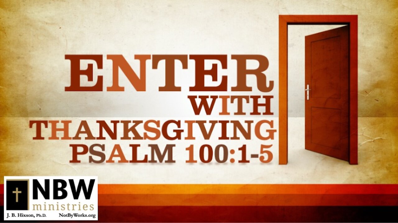 Enter with Thanksgiving (Psalm 100)