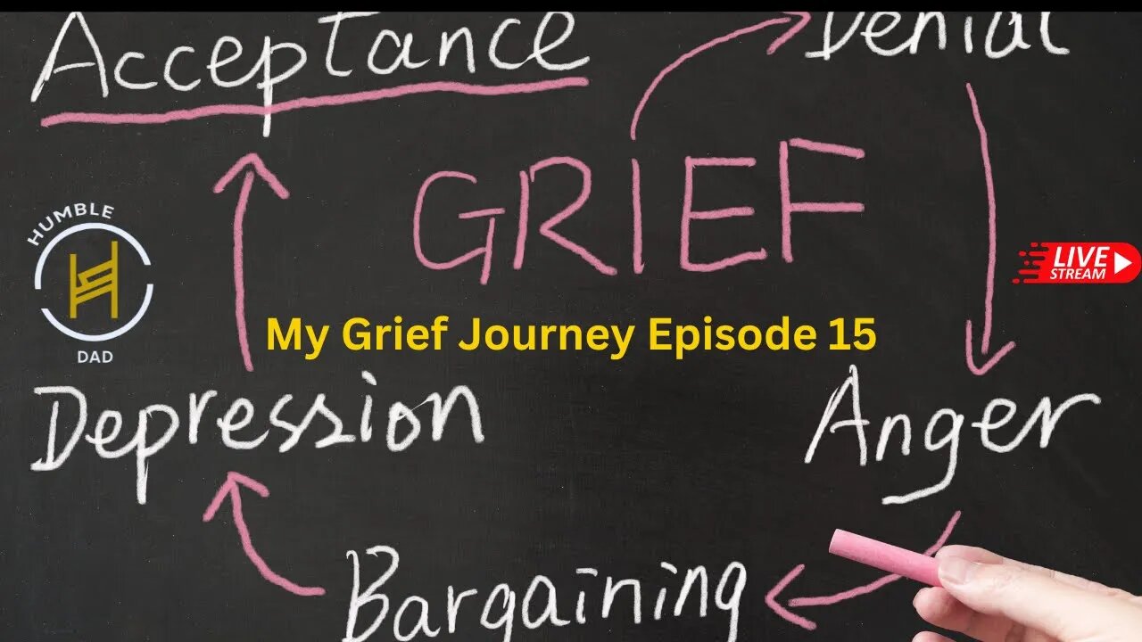 @humbledad Grief Journey Episode 15