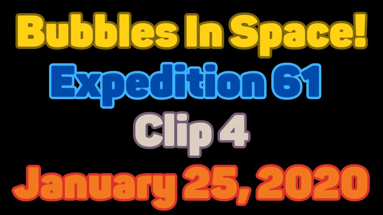 Clip | Bubbles In Space | Expedition 61 - Still More | January 25, 2020