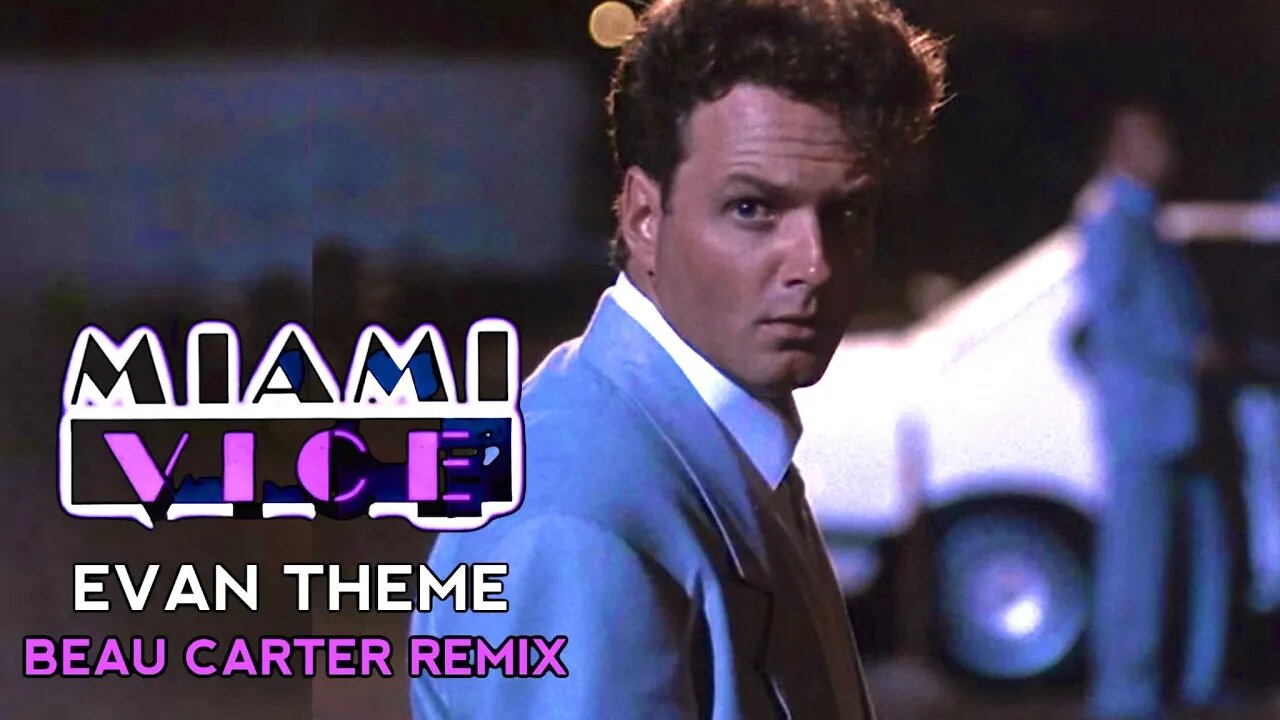 Miami Vice I Evan Theme (Beau Carter Remix)