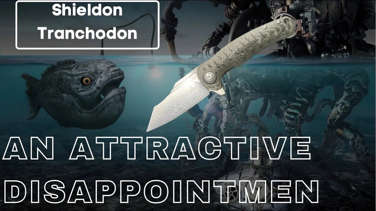 A RARE BAD REVIEW | SHIELDON KNIVES TRANCHODON