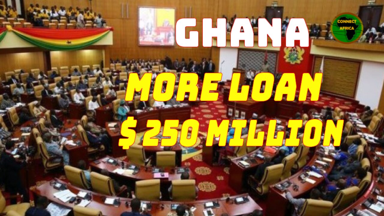 GHANA PARLIAMENT APPROVES US$ 250 MILLION LOAN FROM WORLD BANK FOR ENERGY