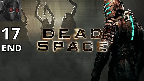 Let's Play Dead Space - Ep.17 END