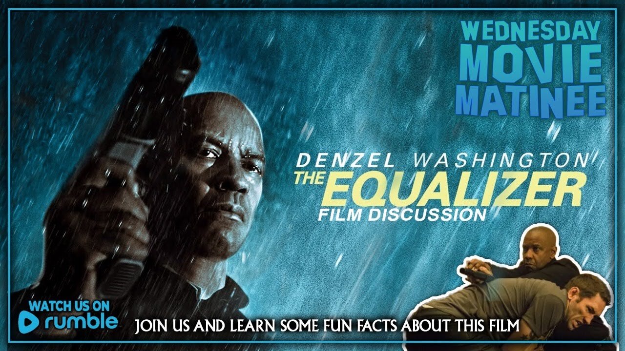 Wednesday Afternoon Matinee | THE EQUALIZER (2014) - MOVIE DISCUSSION