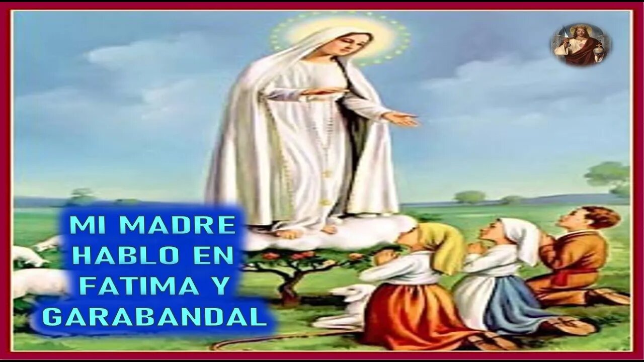 MENSAJE DE JESUCRISTO A ELIA DEL CARMEN - MI MADRE HABLO EN FATIMA Y GARABANDAL