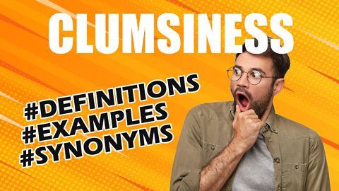 Definition and meaning of the word "clumsiness"