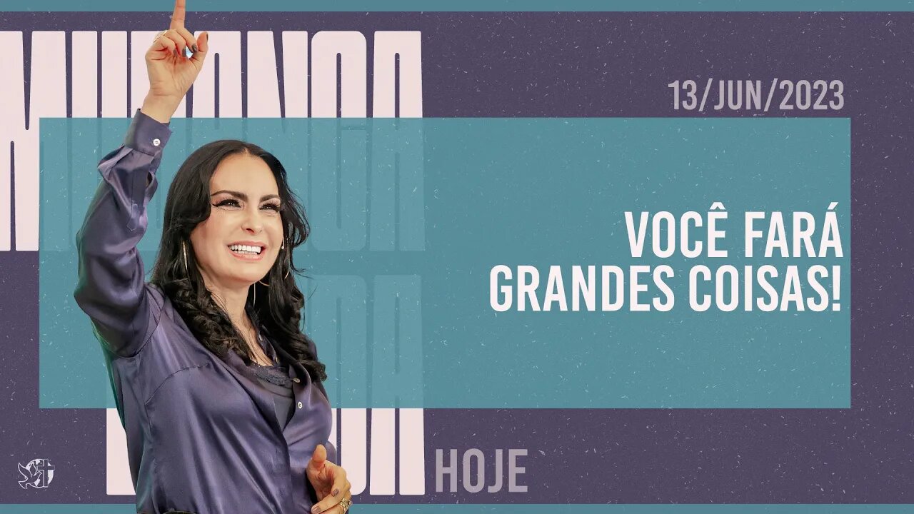 Você fará grandes coisas! || Mudança de Vida Hoje