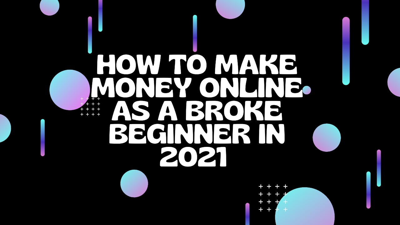 How to Make MONEY ONLINE as a broke beginner In 2021