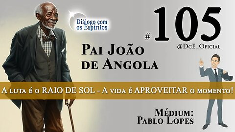 DcE 105 - Entidade Preto Velho Pai João da Angola Médium Pablo Lopes