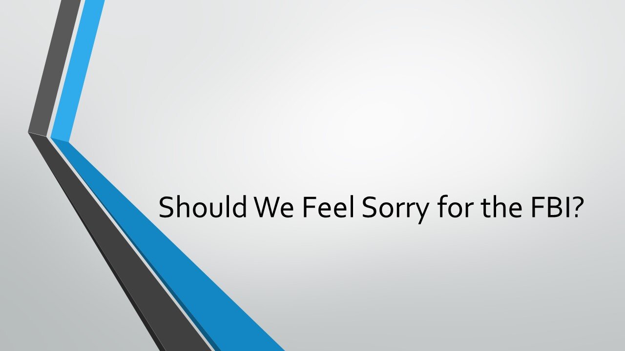 Should We Feel Sorry for the FBI?