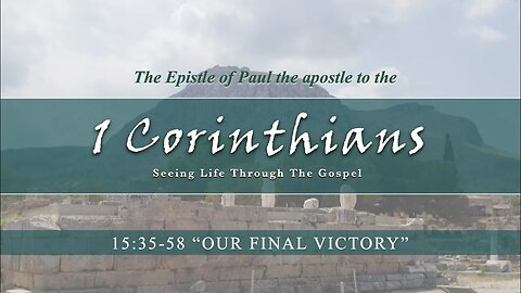 1 Corinthians 15:35-58 "Our Final Victory"
