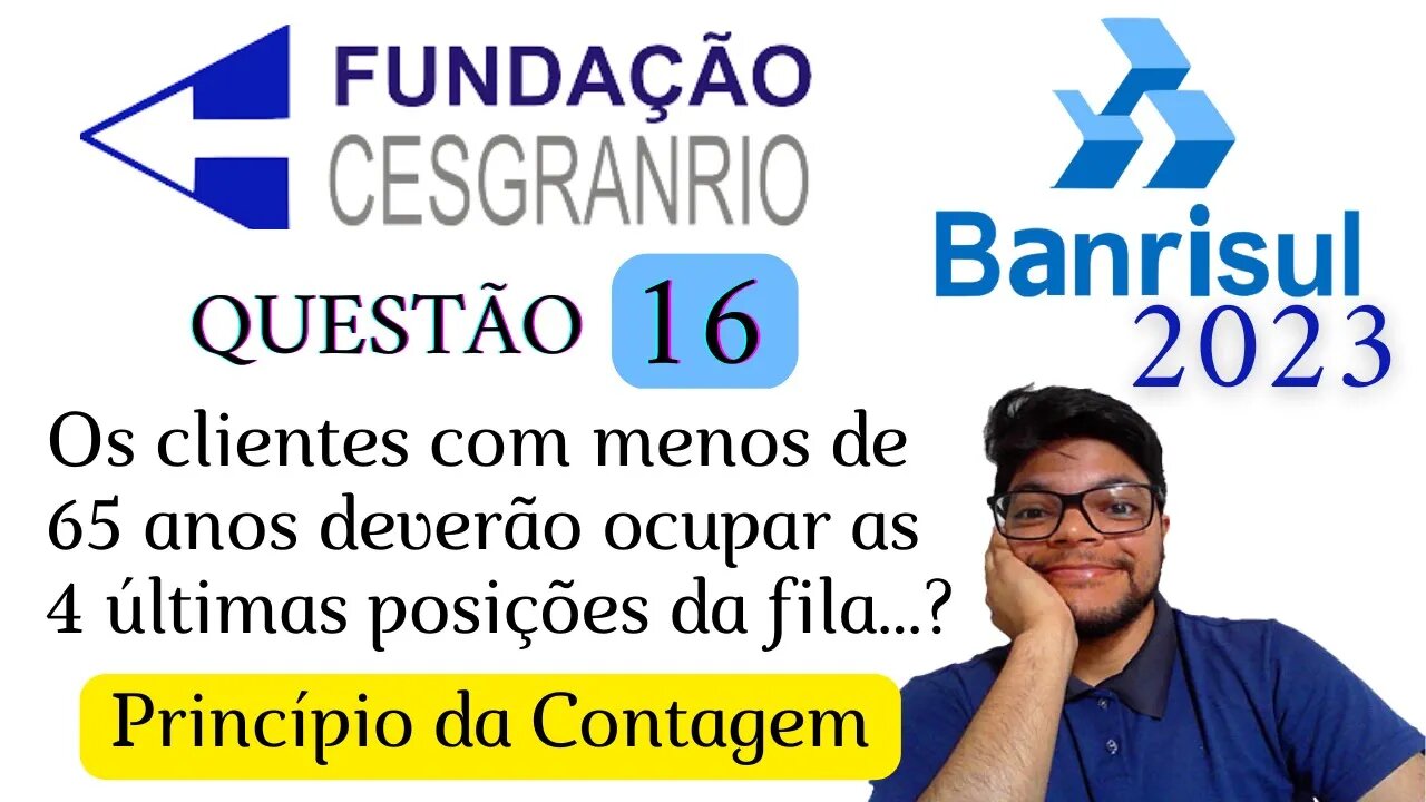 Questão 16 da BANRISUL 2023 (Banca Cesgranrio) Princípio fundamental da Contagem