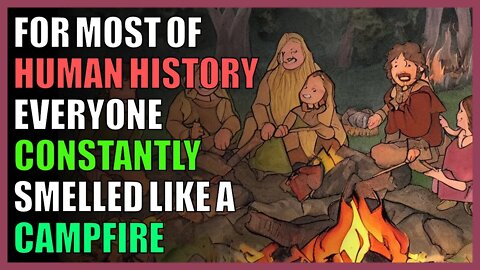 For most of human history everyone constantly smelled like a campfire