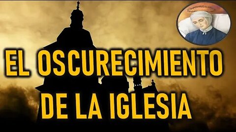EL OSCURECIMIENTO DE LA IGLESIA - POR ANNA CATALINA EMMERICK