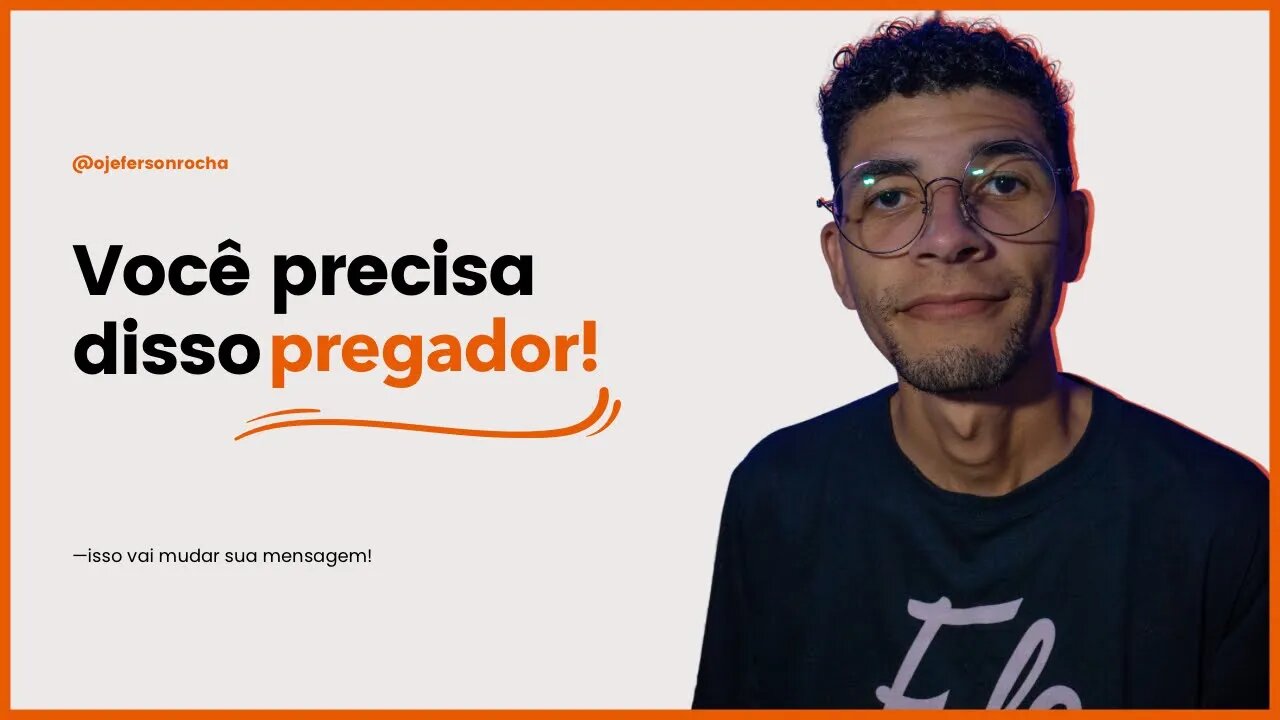 VOCÊ PRECISA DISSO PREGADOR!