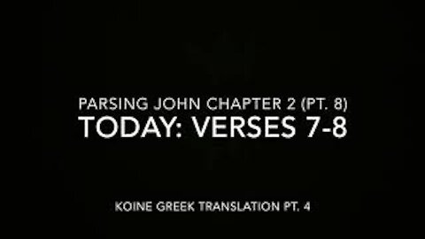 John Ch 2 Pt 8 Verses 7–8 (Koine Greek 4)