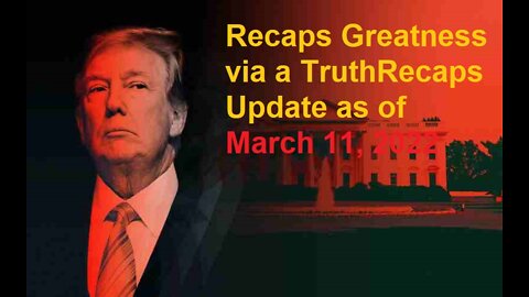 Recaps Greatness via a TruthRecaps Update as of March 11, 2022