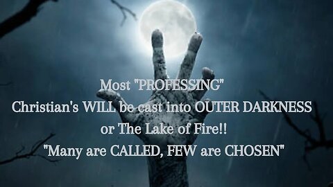 MOST Professing Christians WILL be CAST into OUTER DARKNESS or THE LAKE OF FIRE!