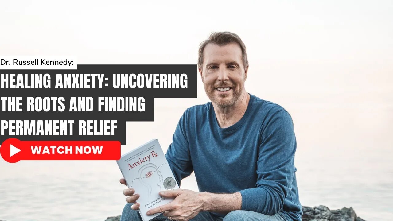 Healing Anxiety: Uncovering The Roots and Finding Permanent Relief