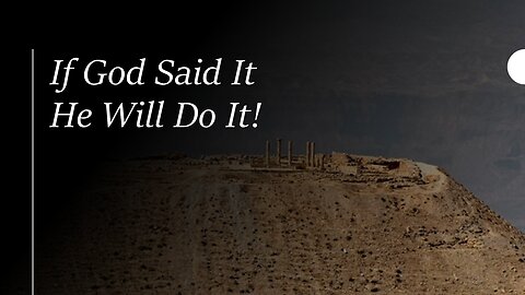 If God Said It, He Will Do It!