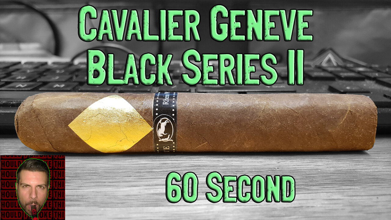 60 SECOND CIGAR REVIEW - Cavalier Genève Black Series II - Should I Smoke This