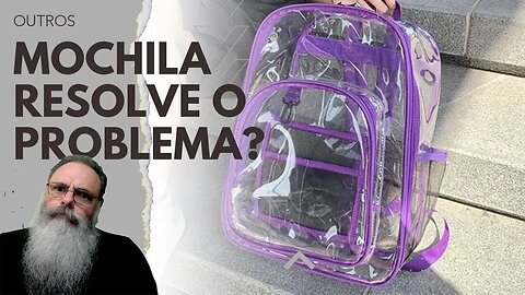 AMERICANOS adotam MOCHILA TRANSPARENTE para evitar ATAQUES a ESCOLAS, mas será uma BOA SOLUÇÃO?