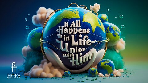 It All Happens in Life-Union with Him | Moment of Hope | Pastor Jeff Orluck