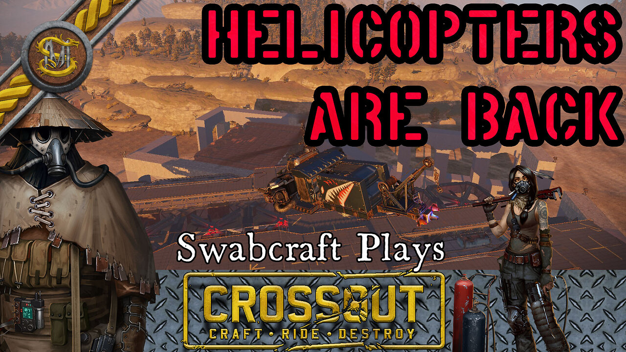 Swabcraft Plays: 7: Crossout 4 Helicopters are back!