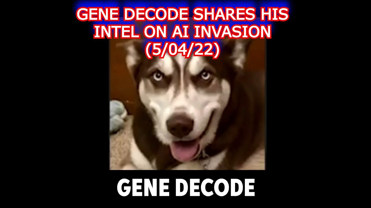 GENE DECODE SHARES HIS INTEL ON AI INVASION (5/04/22)