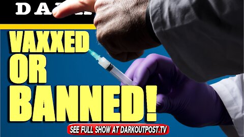 Dark Outpost 08-24-2021 Vaxxed Or Banned!