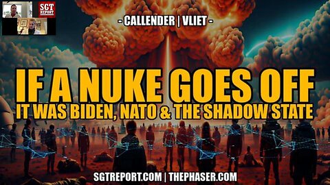 IF A NUKE GOES OFF: It Was Biden, Nato & The Shadow State| SGT Report