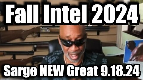 Sarge NEW Great 9.18.24 - Fall Intel 2024