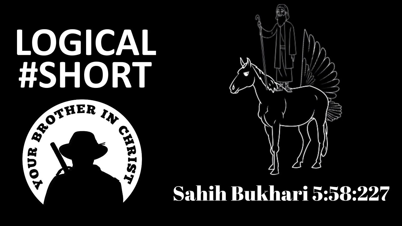 THE TRUTH ABOUT: Muhammad & The Flying Horse. Sahih Bukhari 5:58:227 - LOGICAL #SHORT