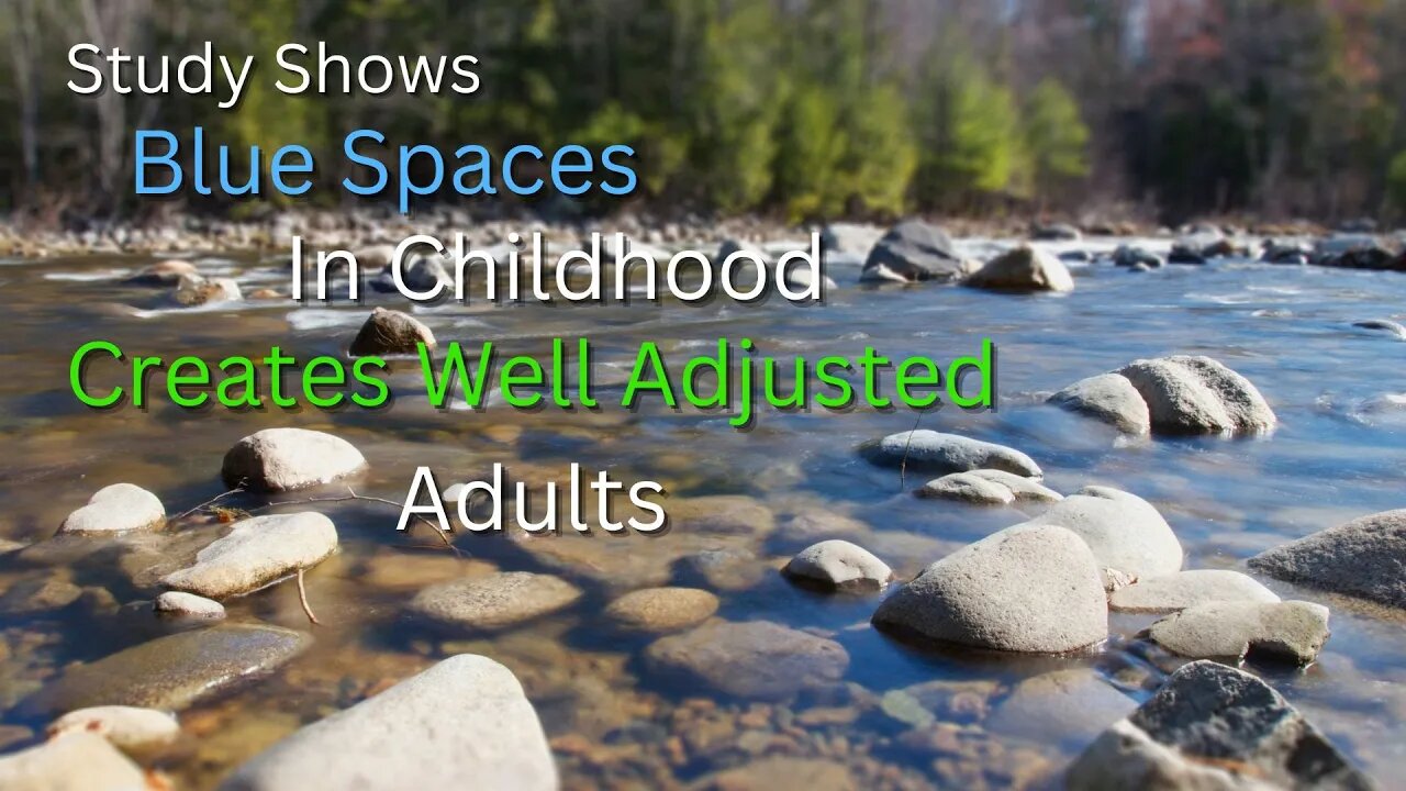 Blue spaces in childhood creates well adjusted adults