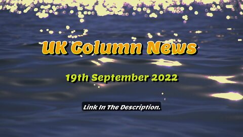 UK Column News - 21st September 2022