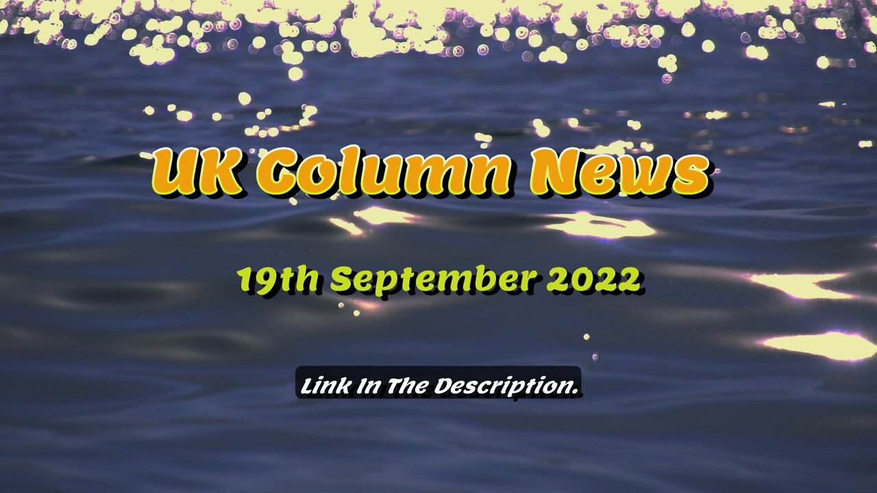 UK Column News - 21st September 2022